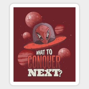 What to Conquer Next? UFO Alien Vintage Magnet